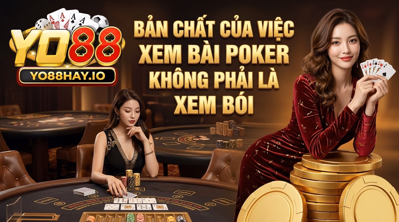 Bản chất của việc đoán bài trong game poker không phải là bói toán Bản chất của việc đoán bài trong game poker không phải là bói toán