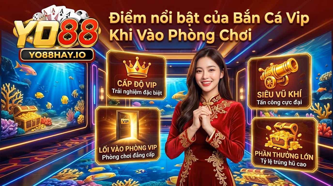 Điểm Nổi Bật Của Bắn Cá Vip Khi Vào Phòng Chơi Điểm Nổi Bật Của Bắn Cá Vip Khi Vào Phòng Chơi