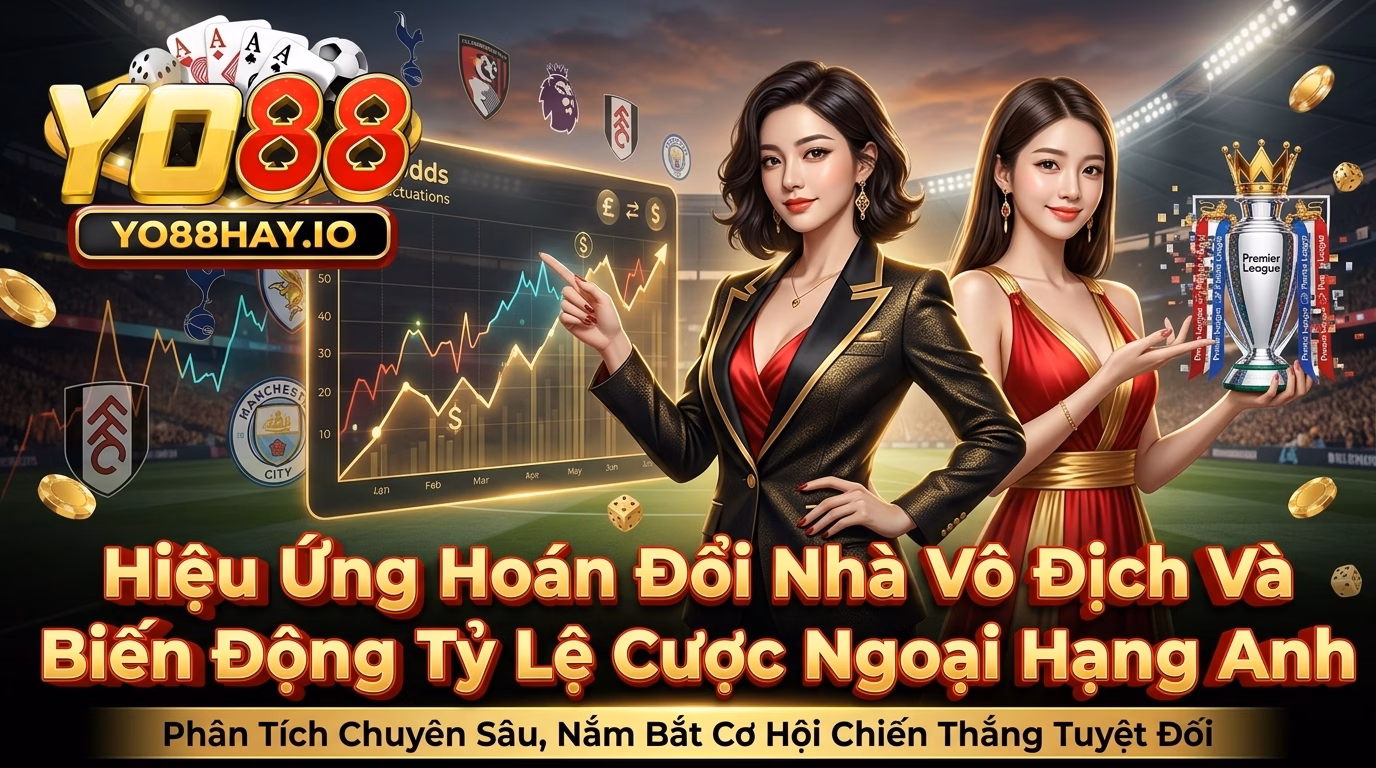Hiệu ứng thay tướng và biến động tỷ lệ cá cược ngoại hạng anh Hiệu ứng thay tướng và biến động tỷ lệ cá cược ngoại hạng anh