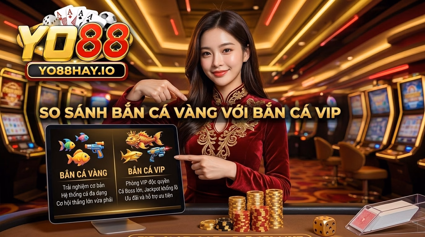 So Sánh Bắn Cá Vàng Với Bắn Cá Vip So Sánh Bắn Cá Vàng Với Bắn Cá Vip